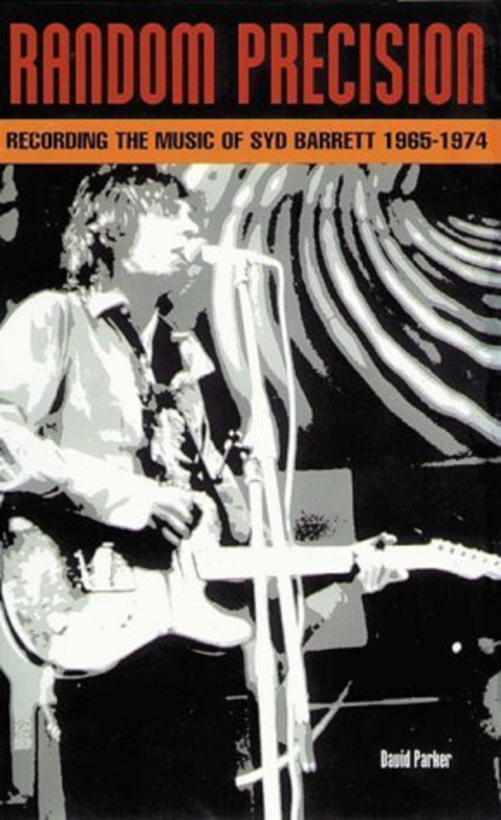 Random Precision: Recording The Music Of Syd Barrett by David Parker (Cherry Red, 2001).