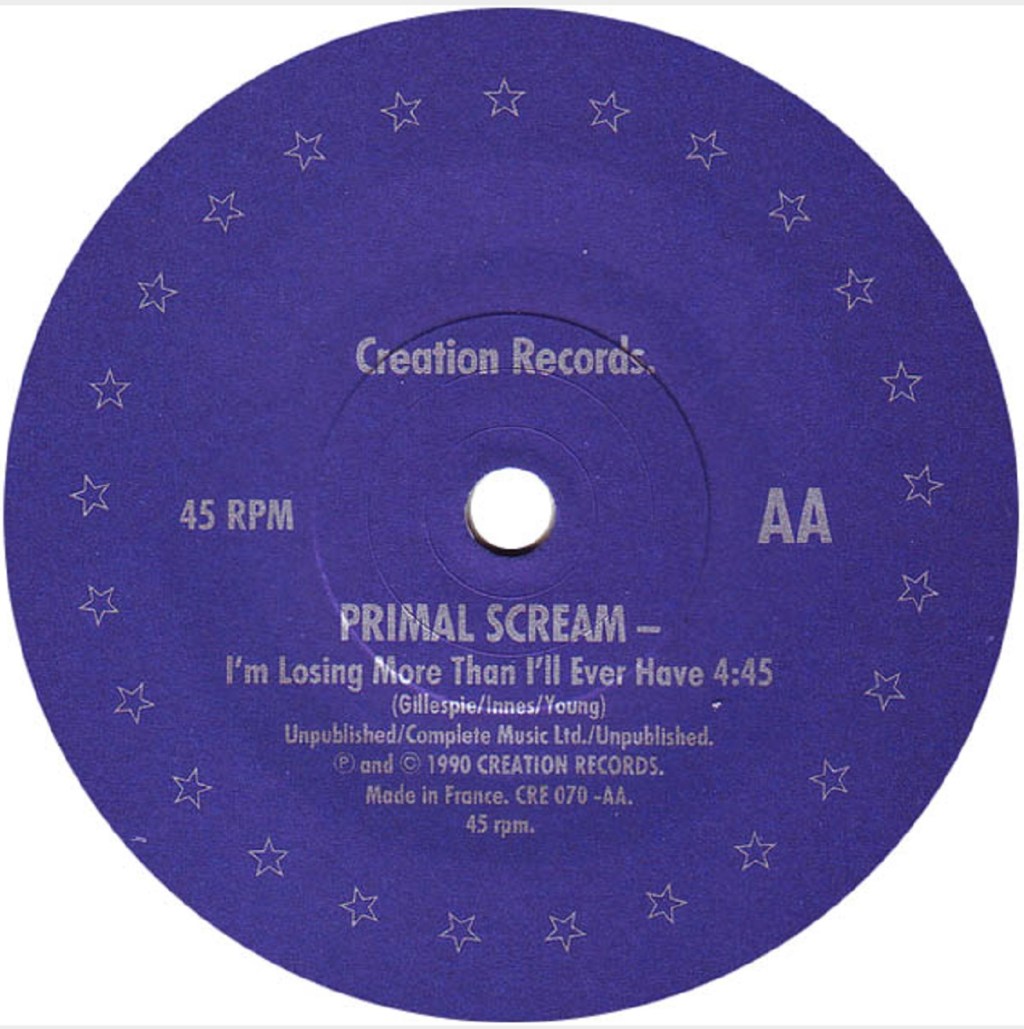 I'm Losing More Than I'll Ever Have by Primal Scream (Creation, 1989).