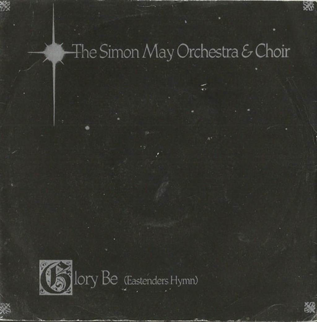 Glory Be (EastEnders Hymn) by The SImon May Orchestra & Choir (Really Useful, 1988).