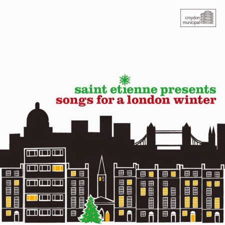Saint Etienne Presents Songs For A London Winter (Croydon Municipal, 2014).