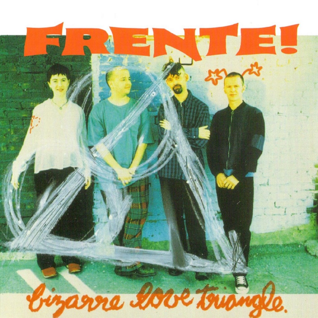 Bizarre Love Triangle by Frente! (Mushroom, 1994) - listen to Bob Fischer and Tim Worthington talking about it in Looks Unfamiliar.