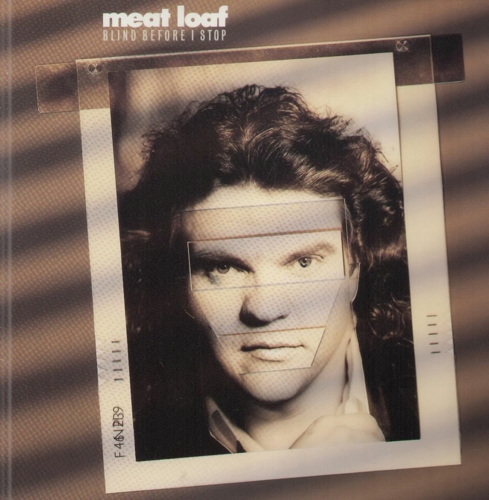 Meat Loaf - Blind Before I Stop (Arista, 1986).