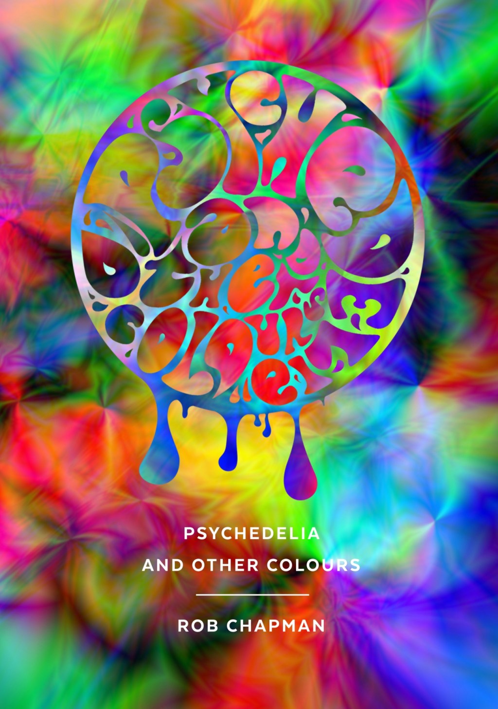 Psychedelia And Other Colours by Rob Chapman (Faber & Faber, 2015).