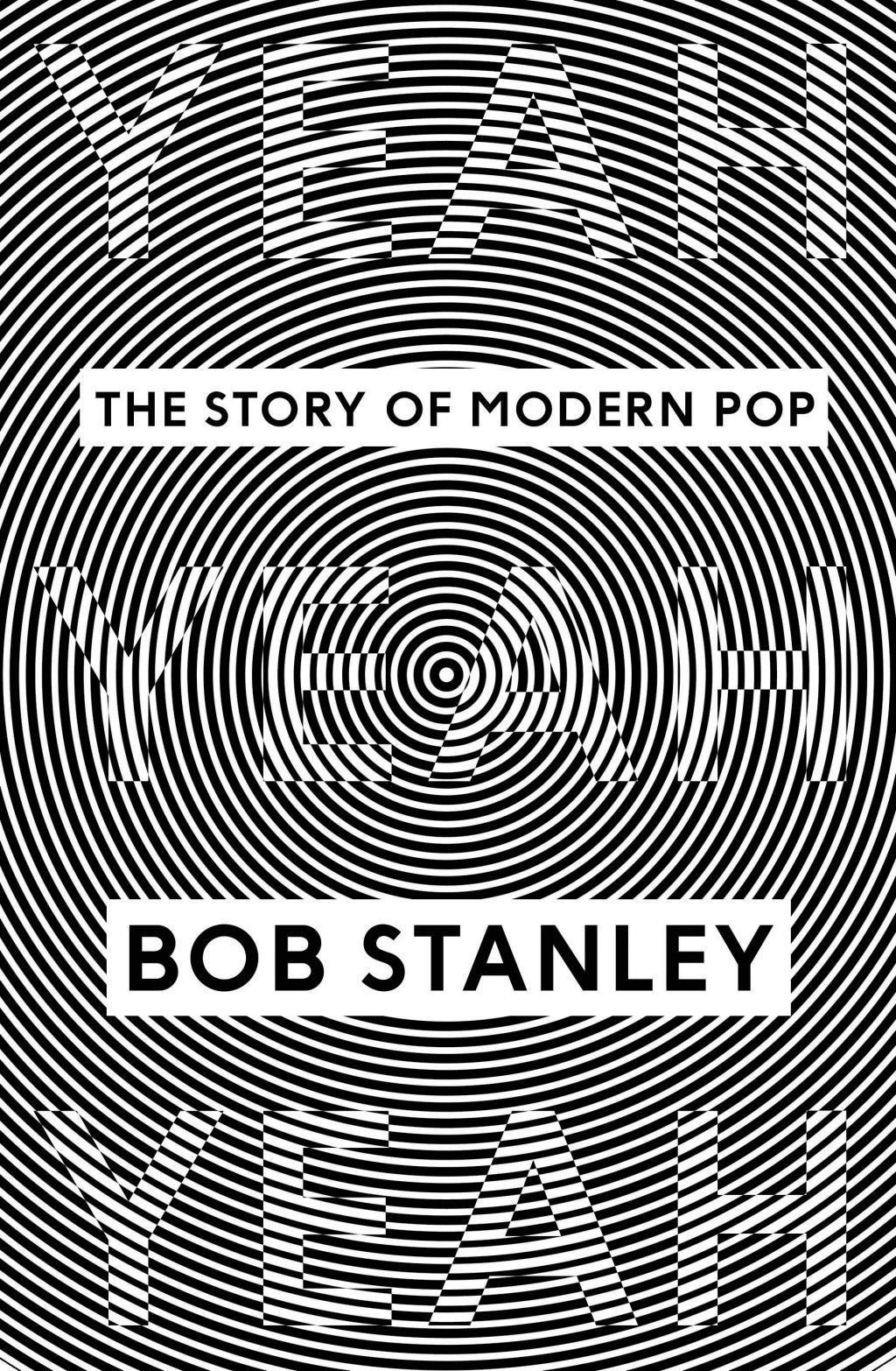 Yeah Yeah Yeah - The Story Of Modern Pop by Bob Stanley (Faber & Faber, 2013).