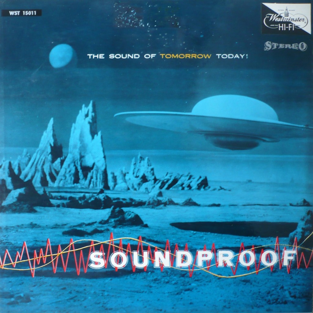 Soundproof - The Sound Of Tomorrow Today! by Ferrante And Teicher (Westminster, 1956).
