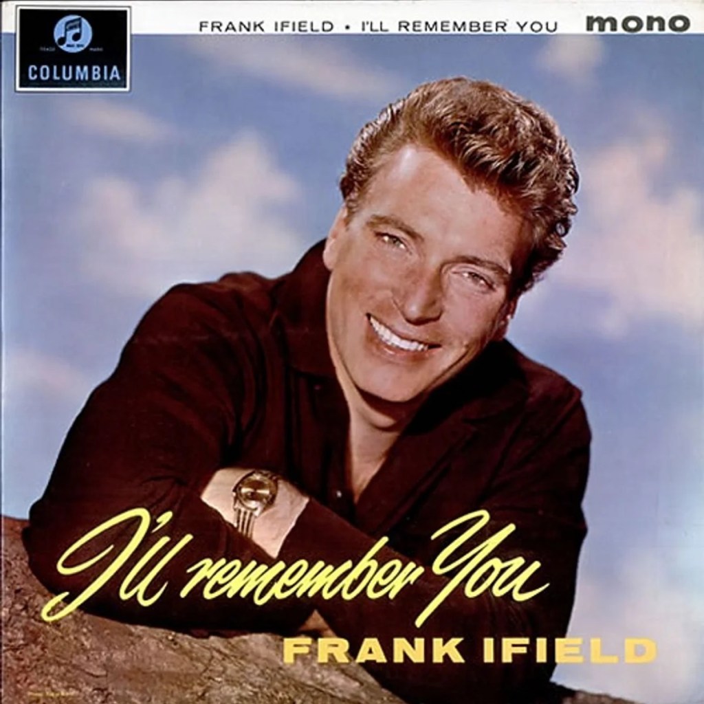I Remember You by Frank Ifield (Columbia, 1962).