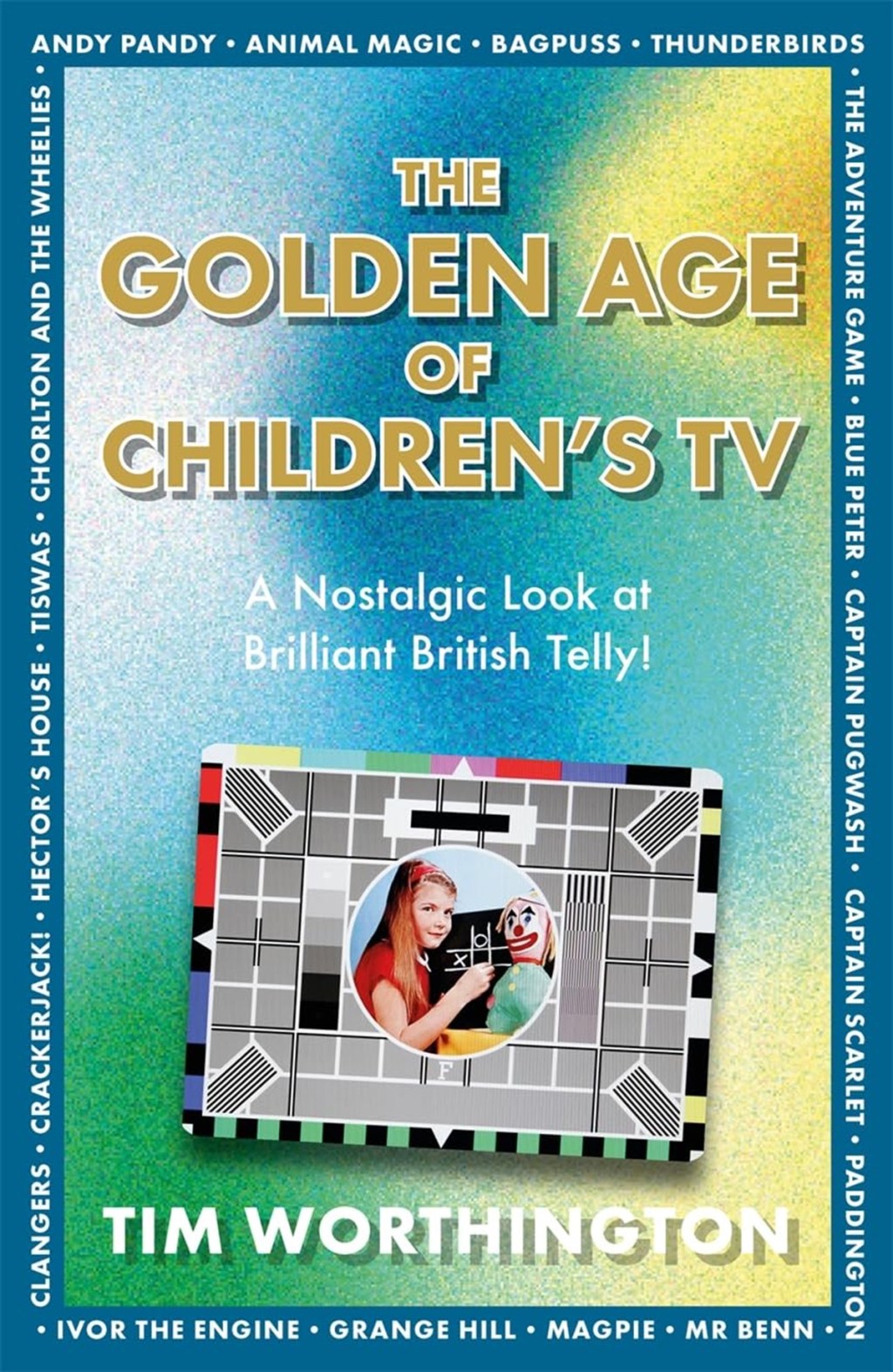 The Golden Age Of Children's TV by Tim Worthington.