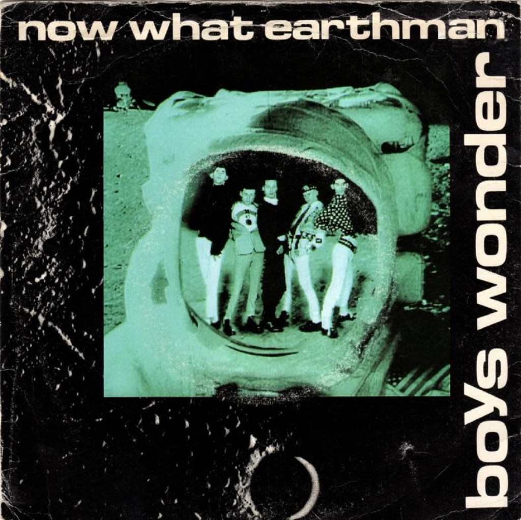 Now What Earthman by Boys Wonder (Sire, 1987).