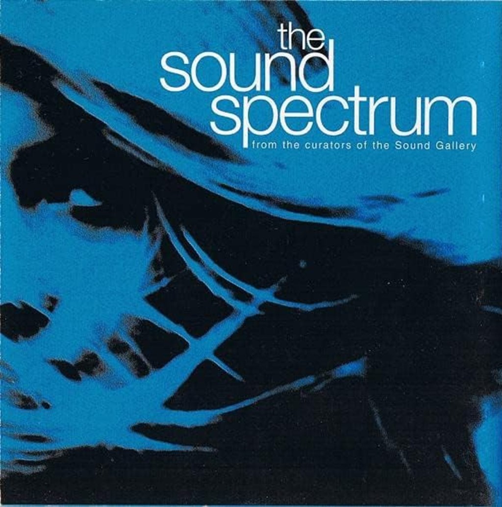 The Sound Spectrum (When! Recordings, 1995) - listen to Tim Worthington and Paul Abbott talking about it in Looks Unfamiliar.