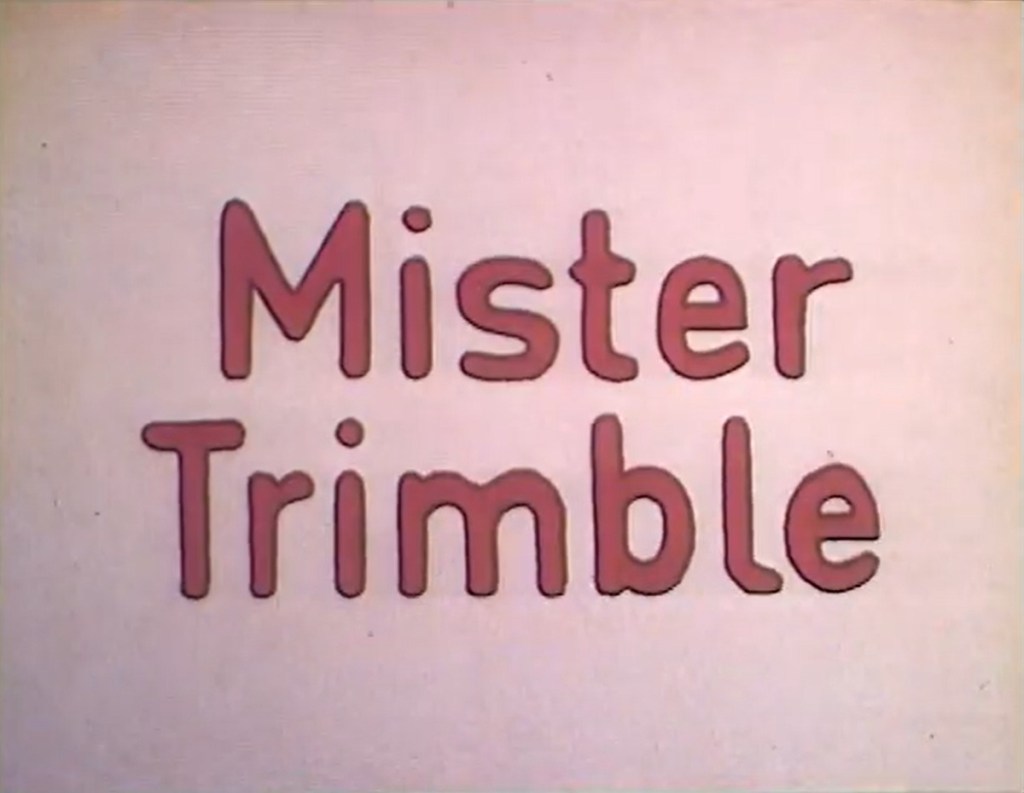 Mister Trimble (ITV, 1973-77).